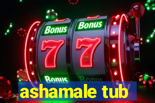 ashamale tub